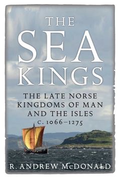 portada The Sea Kings: The Late Norse Kingdoms of Man and the Isles C.1066-1275 (en Inglés)