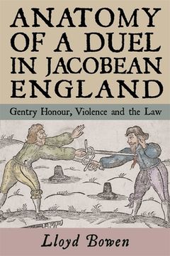 portada Anatomy of a Duel in Jacobean England: Gentry Honour, Violence and the law (in English)