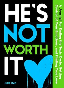 portada He's Not Worth It: A Journal for Ending the Toxic Cycle, Taking Control of Your Emotions, and Finding True Love (en Inglés)