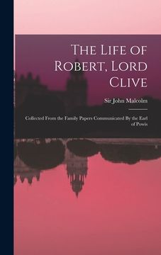 portada The Life of Robert, Lord Clive: Collected From the Family Papers Communicated By the Earl of Powis (in English)