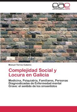 portada Complejidad Social y Locura en Galicia: Medicina, Psiquiatría, Familiares, Personas Diagnosticadas de Enfermedad mental Grave: el sentido de los sinsentidos