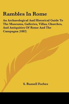 portada rambles in rome: an archaeological and historical guide to the museums, galleries, villas, churches, and antiquities of rome and the ca