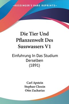 portada Die Tier Und Pflanzenwelt Des Susswassers V1: Einfuhrung In Das Studium Derselben (1891) (en Alemán)