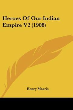 portada heroes of our indian empire v2 (1908) (en Inglés)