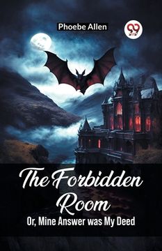 portada The Forbidden Room Or, Mine Answer was My Deed (en Inglés)