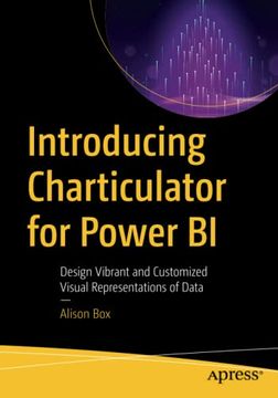 portada Introducing Charticulator for Power bi: Design Vibrant and Customized Visual Representations of Data (en Inglés)