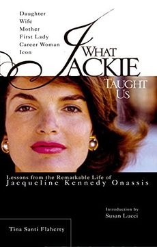 portada What Jackie Taught us: Lessons From the Remarkable Life of Jacqueline Kennedy Onassis (in English)