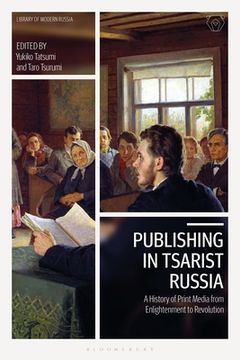 portada Publishing in Tsarist Russia: A History of Print Media from Enlightenment to Revolution (en Inglés)
