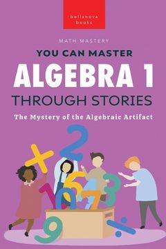 portada Algebra 1 Through Stories: The Mystery of the Algebraic Artifact