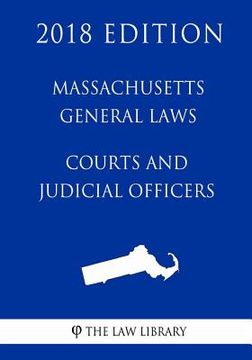 portada Massachusetts General Laws - Courts and Judicial Officers (2018 Edition) (en Inglés)
