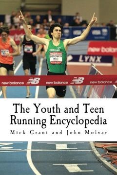 portada The Youth and Teen Running Encyclopedia: A Complete Guide for Middle and Long Distance Runners Ages 6 to 18 (en Inglés)