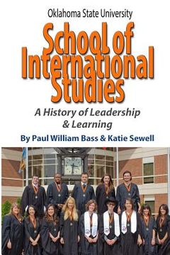 portada Oklahoma State University School of International Studies: A History of Leadership & Learning (in English)