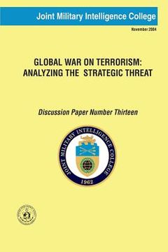 portada Global War on Terrorism: Analyzing the Strategic Threat: Discussion Paper Number Thirteen
