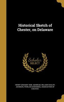 portada Historical Sketch of Chester, on Delaware (en Inglés)
