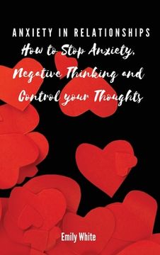 portada Anxiety in Relationships: How to Stop Anxiety, Negative Thinking and Control your Thoughts (in English)