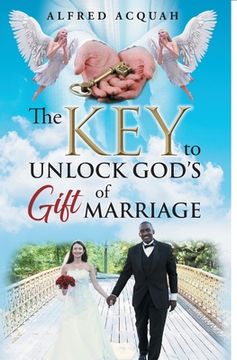 portada The Key to Unlock Gods Gift of Marriage (en Inglés)