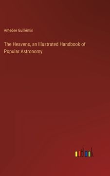 portada The Heavens, an Illustrated Handbook of Popular Astronomy (en Inglés)