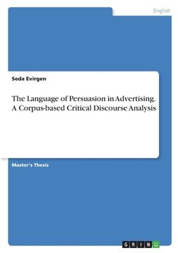 portada The Language of Persuasion in Advertising. A Corpus-based Critical Discourse Analysis (en Inglés)