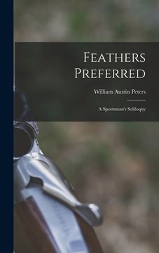 portada Feathers Preferred: a Sportsman's Soliloquy (en Inglés)