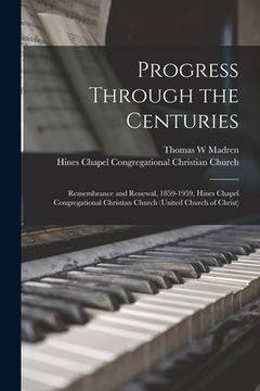 portada Progress Through the Centuries: Remembrance and Renewal, 1859-1959, Hines Chapel Congregational Christian Church (United Church of Christ) (en Inglés)