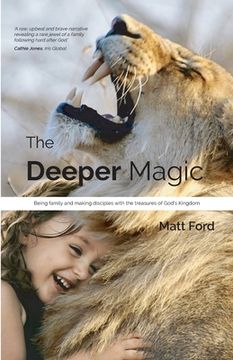 portada The Deeper Magic: Being family and making disciples with the treasures of God's Kingdom (en Inglés)