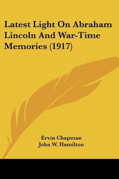 portada latest light on abraham lincoln and war-time memories (1917) (in English)
