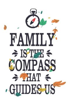portada Family Is The Compass That Guides Us: Beautiful Quote WIth Leaves Around Perfect For Birthdays, Christmas and Anniversaries (en Inglés)
