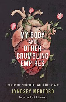 portada My Body and Other Crumbling Empires: Lessons for Healing in a World That is Sick (en Inglés)