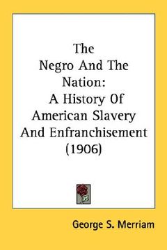 portada the negro and the nation: a history of american slavery and enfranchisement (1906) (en Inglés)