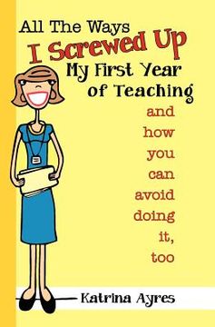 portada all the ways i screwed up my first year of teaching