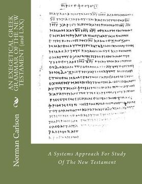 portada AN EXEGETICAL GREEK GRAMMAR OF THE NEW TESTAMENT (and LXX): A Systems Approach For Study Of The New Testament (en Inglés)