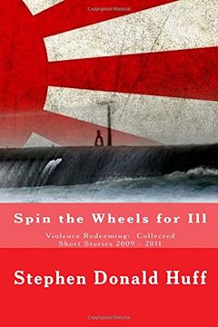 portada Spin the Wheels for Ill: Violence Redeeming:  Collected Short Stories 2009 - 2011: Volume 5