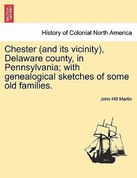 portada chester (and its vicinity), delaware county, in pennsylvania; with genealogical sketches of some old families. (en Inglés)