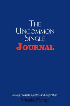 portada The Uncommon Single Journal: Writing Prompts, Quotes, and Inspirations (in English)