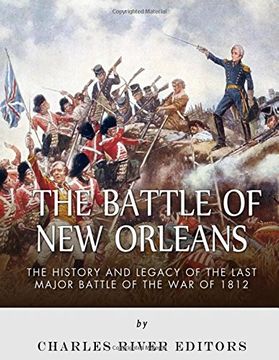 portada The Battle of new Orleans: The History and Legacy of the Last Major Battle of the war of 1812 (Paperback) (en Inglés)