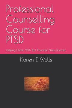 portada Professional Counselling Course for PTSD: Helping Clients With Post Traumatic Stress Disorder (en Inglés)