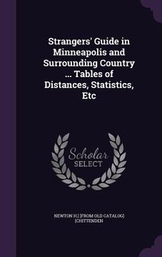 portada Strangers' Guide in Minneapolis and Surrounding Country ... Tables of Distances, Statistics, Etc (en Inglés)