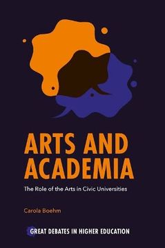 portada Arts and Academia: The Role of the Arts in Civic Universities (Great Debates in Higher Education) (en Inglés)