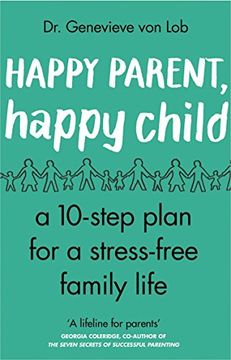 portada Happy Parent, Happy Child: 10 Steps to Stress-Free Family Life (en Inglés)