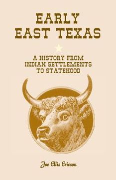 portada Early East Texas: A History from Indian Settlements to Statehood (en Inglés)