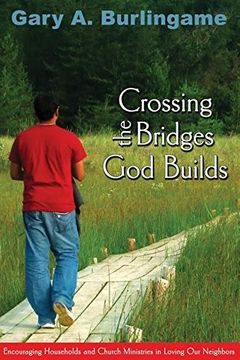 portada Crossing the Bridges God Builds: Encouraging Households and Church Ministries in Loving Our Neighbors