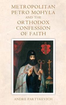 portada Metropolitan Petro Mohyla and the Orthodox Confession of Faith (en Inglés)