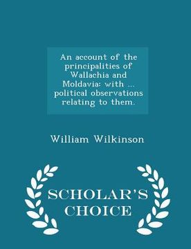 portada An Account of the Principalities of Wallachia and Moldavia: With ... Political Observations Relating to Them. - Scholar's Choice Edition (en Inglés)