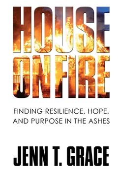 portada House on Fire: Finding Resilience, Hope, and Purpose in the Ashes (en Inglés)
