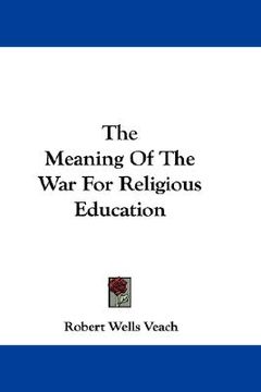 portada the meaning of the war for religious education (in English)