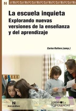 portada La Escuela Inquieta. Explorando Nuevas Versiones de la Enseñanza y del Aprendizaje (in Spanish)