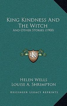 portada king kindness and the witch: and other stories (1900) and other stories (1900) (en Inglés)