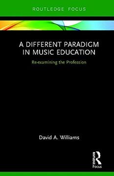portada A Different Paradigm in Music Education: Re-Examining the Profession (Routledge new Directions in Music Education Series) 