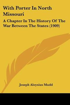 portada with porter in north missouri: a chapter in the history of the war between the states (1909) (en Inglés)