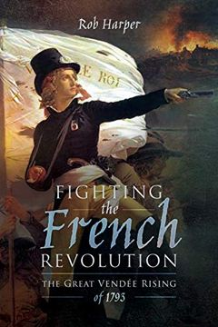 portada Fighting the French Revolution: The Great Vendee Rising of 1793 (in English)